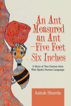 An Ant Measured an Ant-Five Feet Six Inches de Ashok Sharda