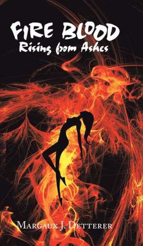 Fire Blood de Margaux J. Detterer