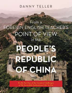 From a Foreign English Teacher's Point of View in the People's Republic of China de Danny Teller