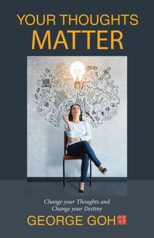 Your Thoughts Matter de George Goh