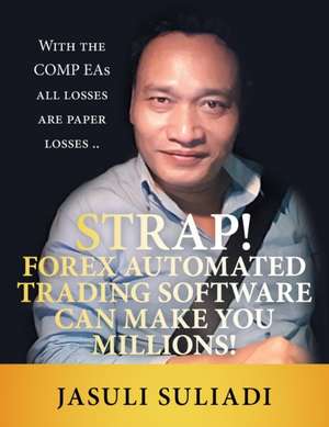 Strap! Forex Automated Trading Software Can Make You Millions! de Jasuli Suliadi