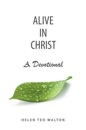 Alive in Christ a Devotional de Helen Teo Walton