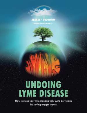 Undoing Lyme Disease de Arkadi F. Prokopov