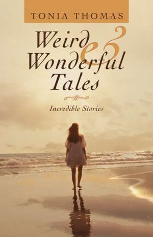 Weird & Wonderful Tales de Tonia Thomas