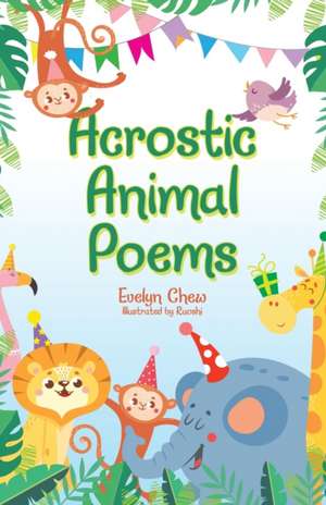 Acrostic Animal Poems de Evelyn Chew