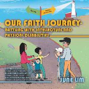 Our Faith Journey - Battling with Intellectual and Physical Disabilities de June Lim