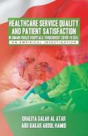 HEALTHCARE SERVICE QUALITY AND PATIENT SATISFACTION IN OMANI PUBLIC HOSPITALS THROUGHOUT COVID-19 ERA de Ghaliya Salah Al Atar