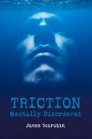 Triction: Mentally Disordered Volume 1 de Jason Scarabin