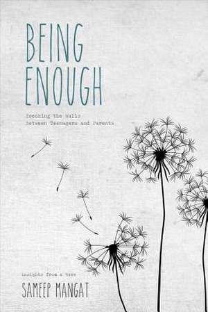 Being Enough: Breaking the Walls Between Teenagers and Parents Volume 1 de Sameep Mangat