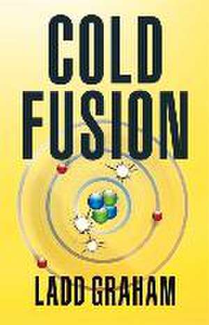 Cold Fusion: Volume 1 de Ladd Graham