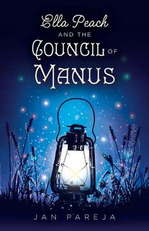 Ella Peach and the Council of Manus: Volume 1 de Jan Pareja