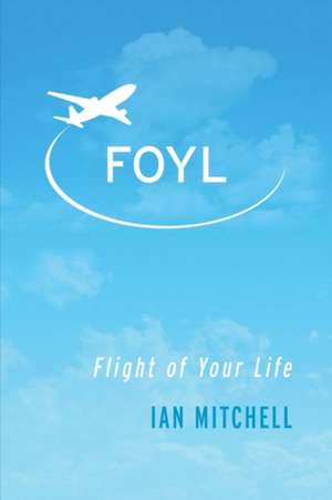 Foyl: Flight of Your Life Volume 1 de Ian Mitchell