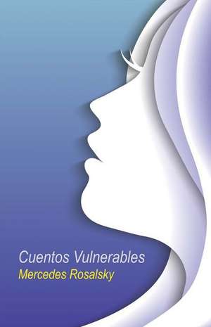 Cuentos Vulnerables de Mercedes Rosalsky