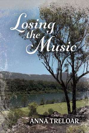 Losing the Music: Volume 1 de Anna Treloar