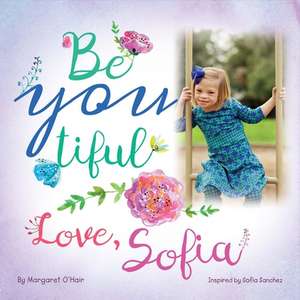 Be You Tiful Love, Sofia: Volume 1 de Margaret O'Hair