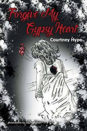 Forgive My Gypsy Heart: Volume 1 de Courtney Hype