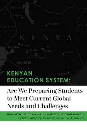 Kenyan Education System: Are We Preparing Students to Meet Current Global Needs and Challenges: Volume 1 de Mary Gitau