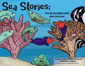 Sea Stories: How the Tiny Gobies Saved Their Coral Homes Volume 2 de Danielle Dixson