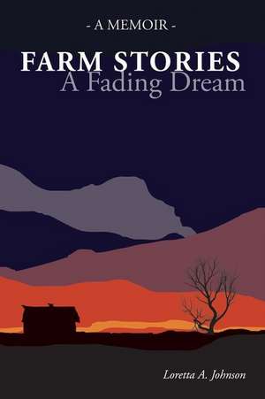 Farm Stories - A Fading Dream: Volume 1 de Loretta Johnson