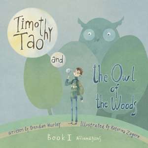 Timothy Tao and the Owl of the Woods (Affirmations): Book 1: Affirmations Volume 1 de Brendan Hurley