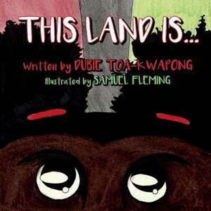 This Land Is...: Volume 1 de Dubie Toa-Kwapong