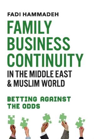 Family Business Continuity in the Middle East & Muslim World: Betting Against the Odds Volume 1 de Fadi Hammadeh