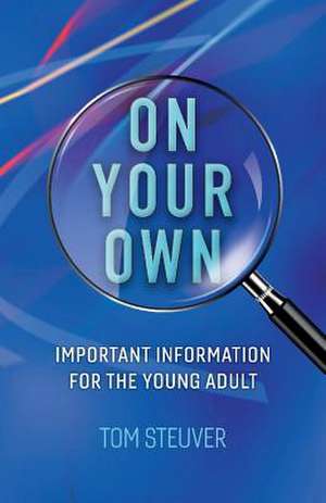 On Your Own: Important Information for the Young Adult Volume 1 de Tom Steuver