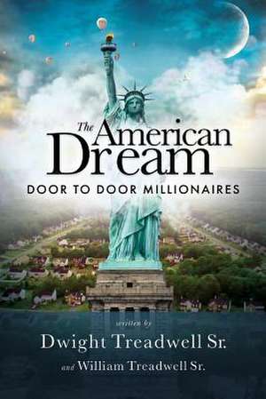 The American Dream: Door to Door Millionaires Volume 1 de Dwight Treadwell Sr