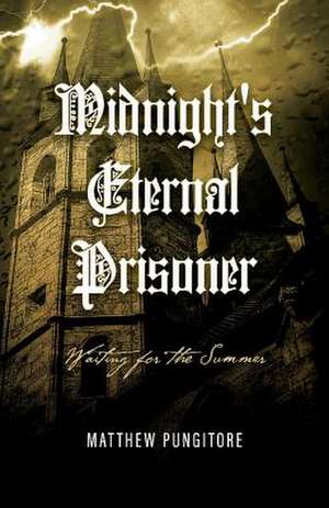 Midnight's Eternal Prisoner: Waiting for the Summer: Volume 1 de Matthew Pungitore