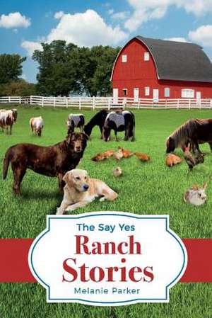 The Say Yes Ranch Stories: Volume 1 de Melanie Parker