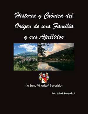 Historia Y Cronica del Origen de Una Familia Y Sus Apellidos de Luis Beverido