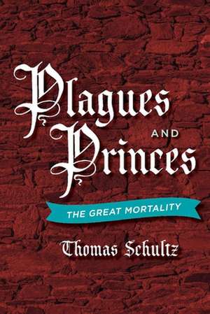 Plagues and Princes: The Great Mortality Volume 1 de Thomas Schultz