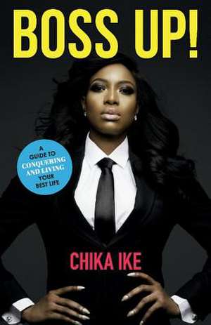 Boss Up!: A Guide to Conquering and Living Your Best Life Volume 1 de Chika Ike