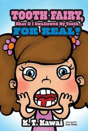 Tooth Fairy, What If I Swallowed My Tooth . . . for Real? de K. T. Kawai