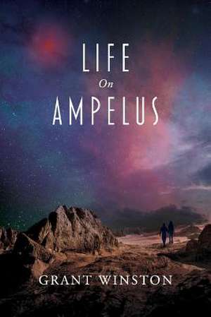 Life on Ampelus: Volume 1 de Grant Winston