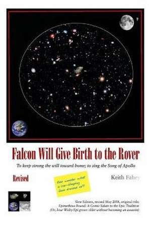 Falcon Will Give Birth to the Rover: To Keep Strong the Will Toward Home; To Sing the Song of Apollo Volume 1 de Keith Fahey