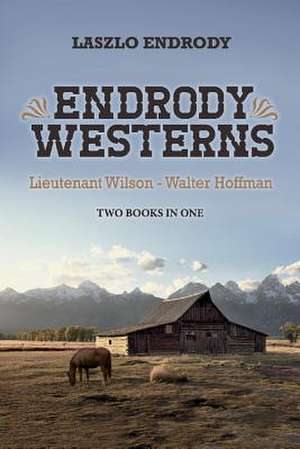 Endrody Westerns: Lieutenant Wilson - Walter Hoffman Volume 1 de Laszlo Endrody