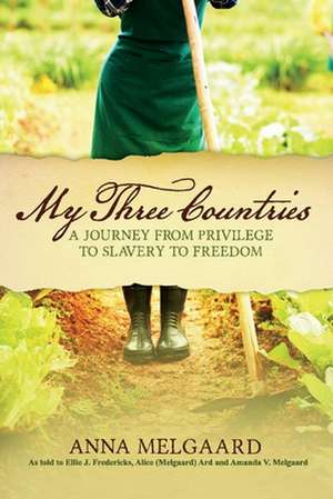 My Three Countries: A Journey from Privilege to Slavery to Freedom Volume 1 de Anna Melgaard