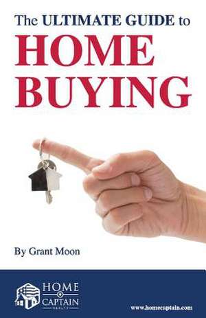 The Ultimate Guide to Home Buying: Volume 1 de Grant Moon