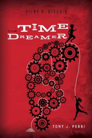 Dilby R. Dixon's the Time Dreamer: Volume 2 de Tony J. Perri