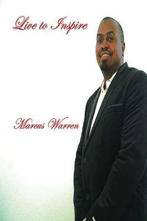 Live to Inspire: Volume 1 de Marcus Warren