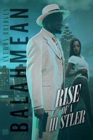 Balahmean Rise of a Hustler de Antwon Bridges