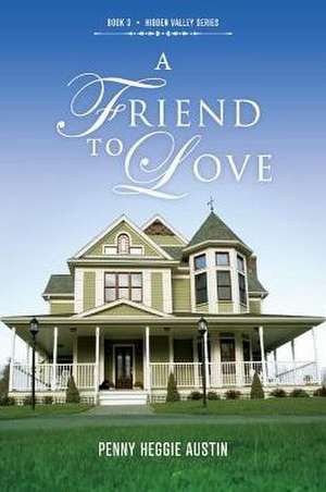 A Friend to Love: Volume 3 de Penny Heggie Austin