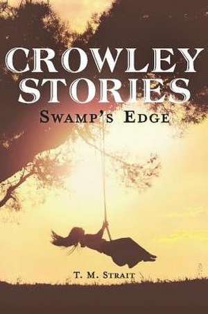 Crowley Stories: Swamp's Edge Volume 1 de T. M. Strait