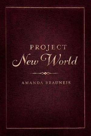 Project New World: Volume 1 de Amanda Brauneis