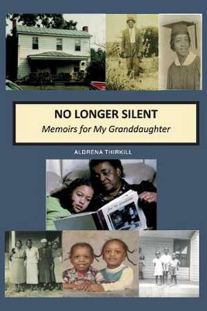 No Longer Silent: Memoirs for My Granddaughter: Volume 1 de Aldrena Thirkill