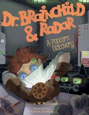 Dr. Brainchild & Radar: A Popcorn Discovery de Cole W. Williams