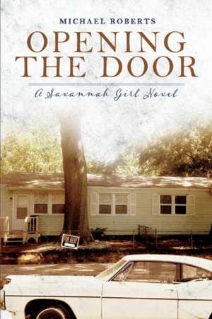 Opening the Door: A Savannah Girl Novel de Michael Roberts