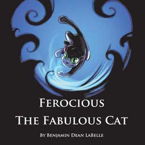 Ferocious the Fabulous Cat: Volume 1 de Benjamin LaBelle