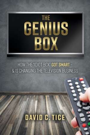 The Genius Box: How the "Idiot Box" Got Smart - And Is Changing the Television Business Volume 1 de David C. Tice